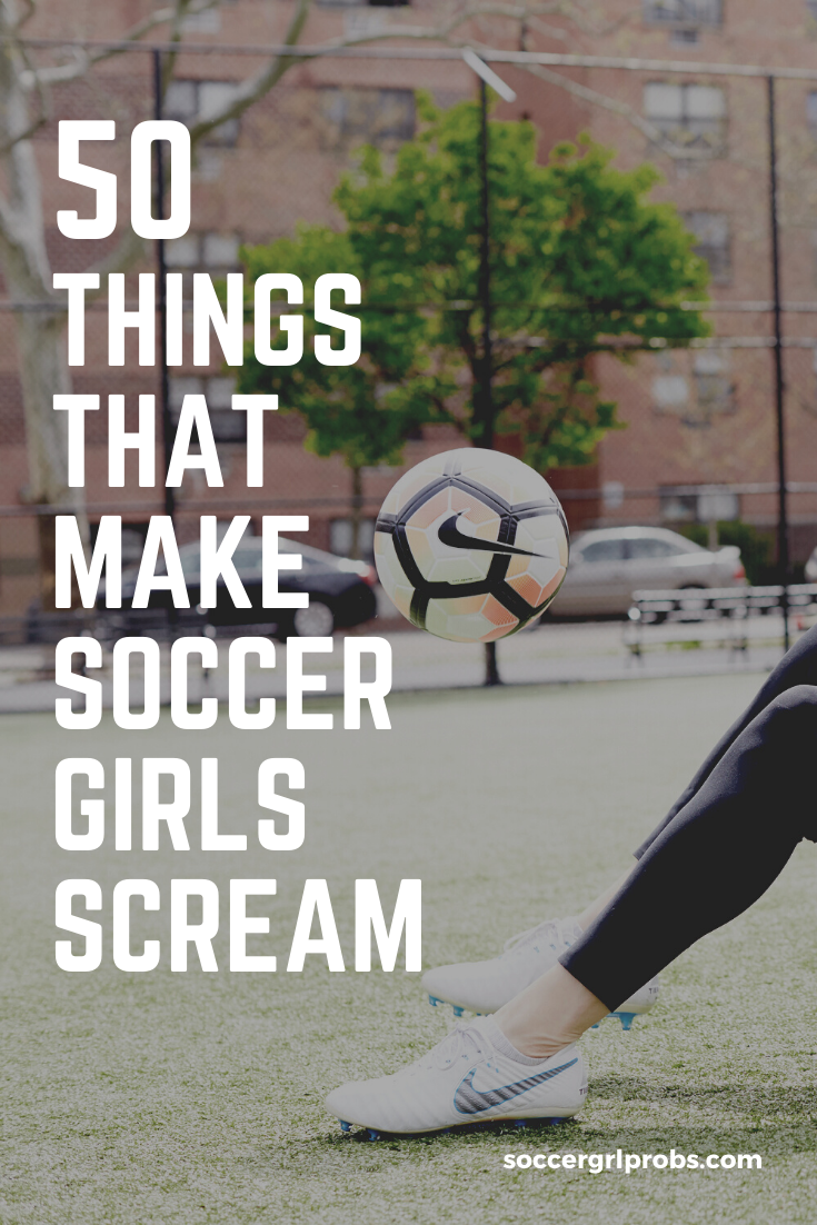 50 Little Things That Make All Soccer Players Scream