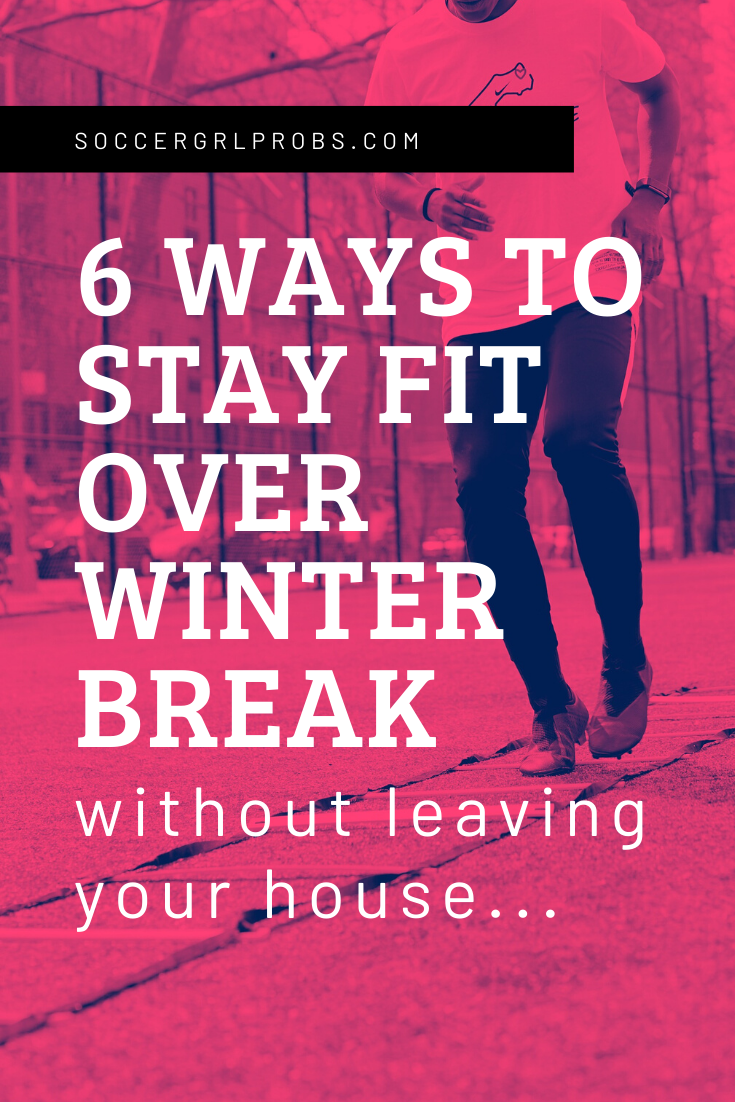 6 Ways To Stay Fit Over Winter Break SoccerGrlProbs