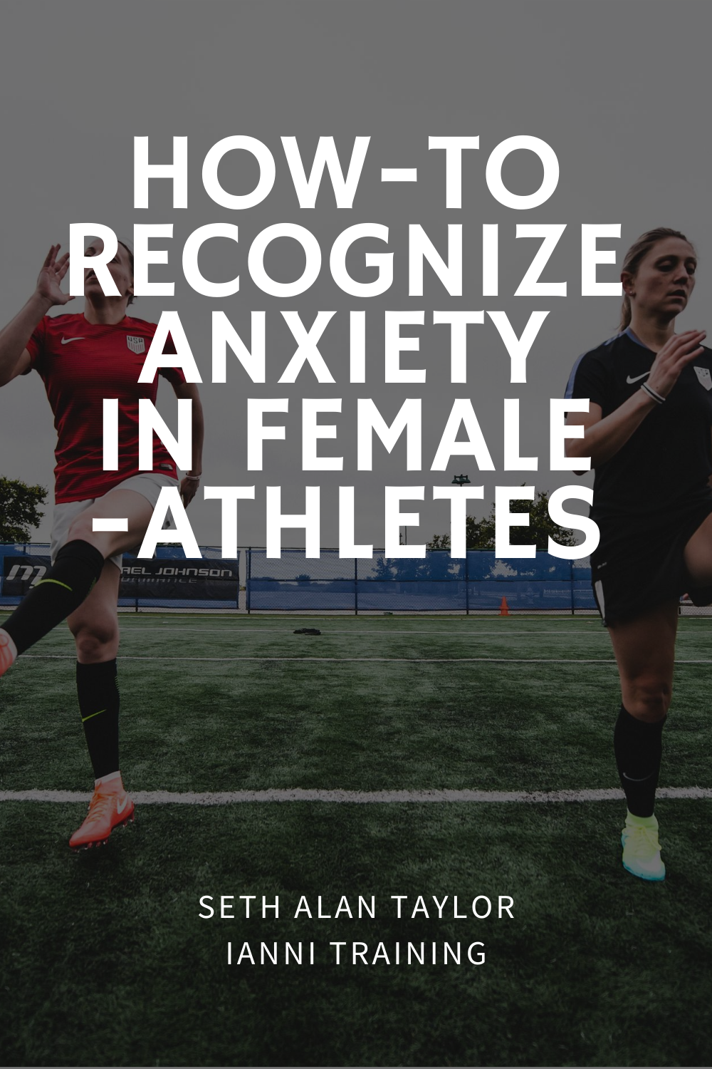 How-to Know If You Have Anxiety for Female-Athletes by Ianni Training