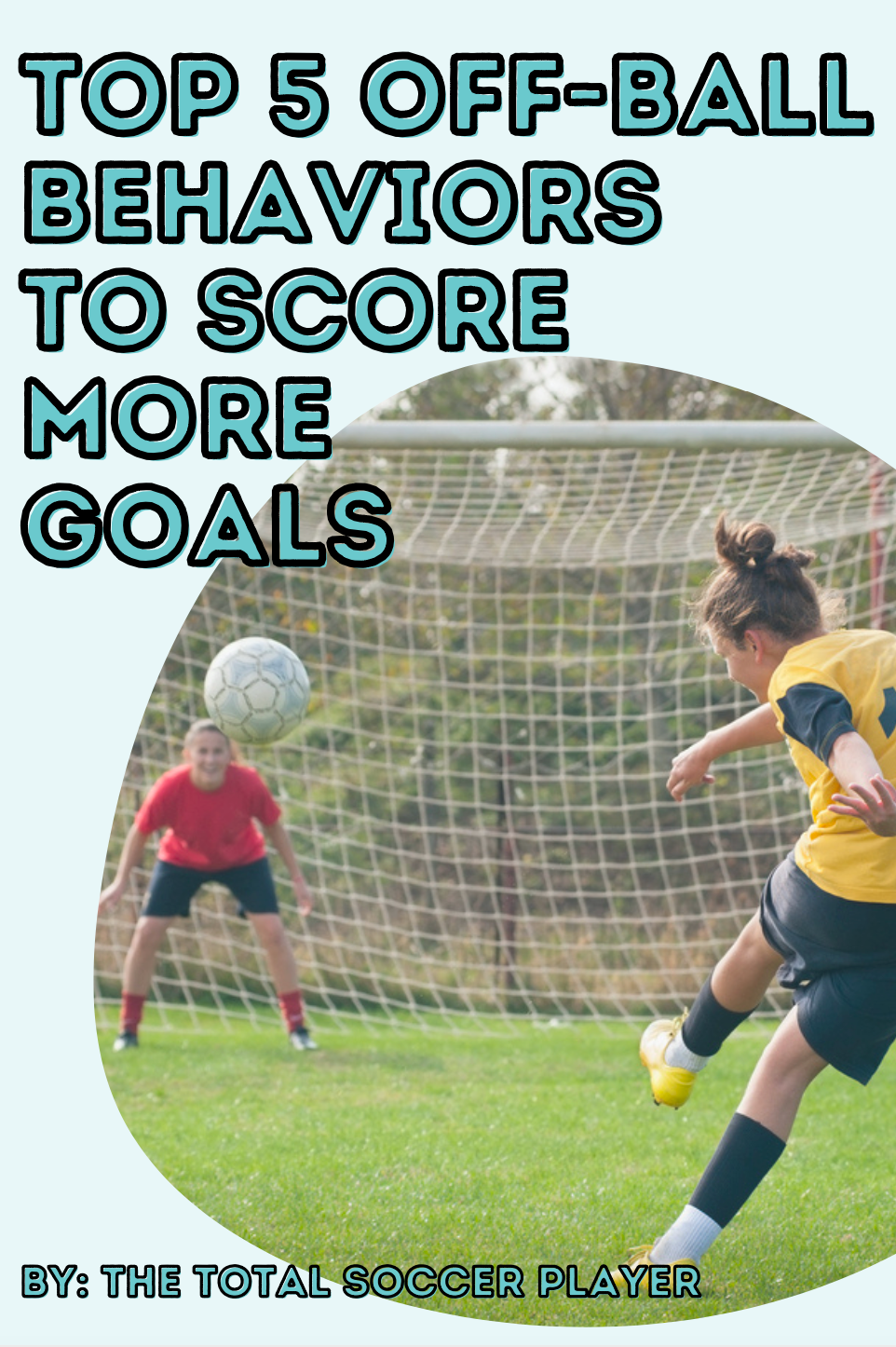 The Top 5 Off-Ball Behaviors To Score More Goals and Cause Havoc on the Defense