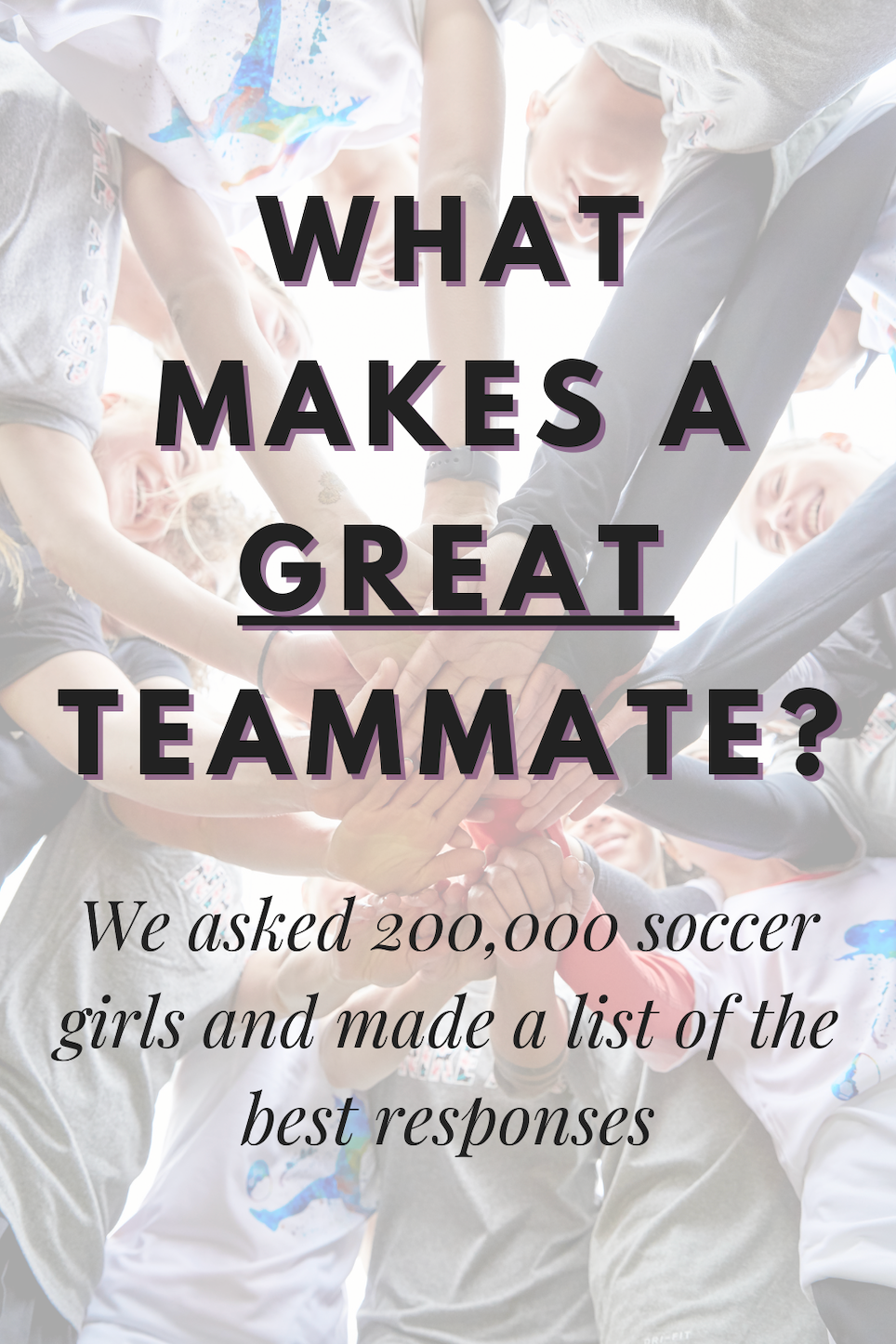 We Surveyed 200,000 Soccer Girls About What Makes A Great Teammate; Here Are The Top Answers