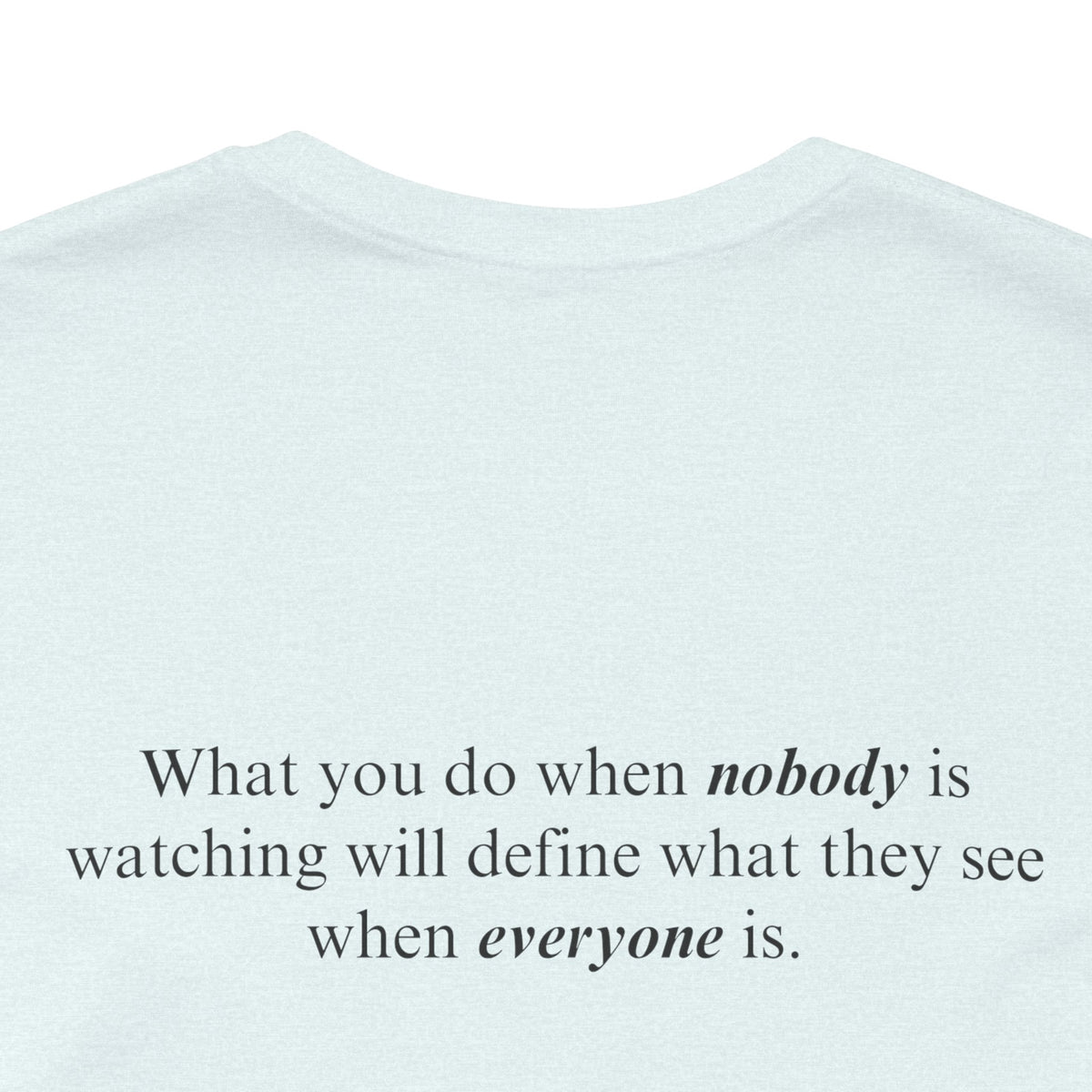 What You Do When Nobody Is Watching Adult T-Shirt