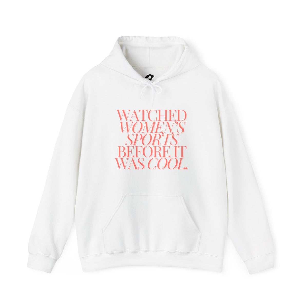 Watched Women's Sports Before It Was Cool Hooded Sweatshirt