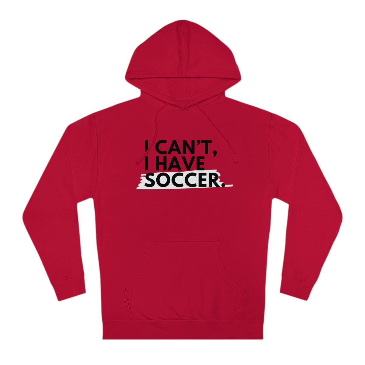 I Can't I Have Soccer Adult Hooded Sweatshirt
