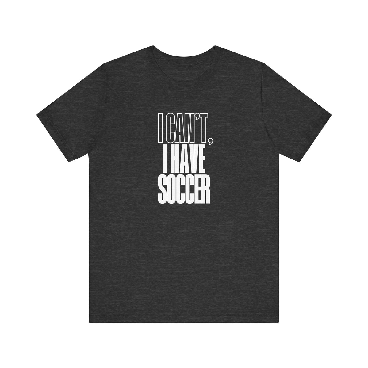 I Can't I Have Soccer Adult T-Shirt