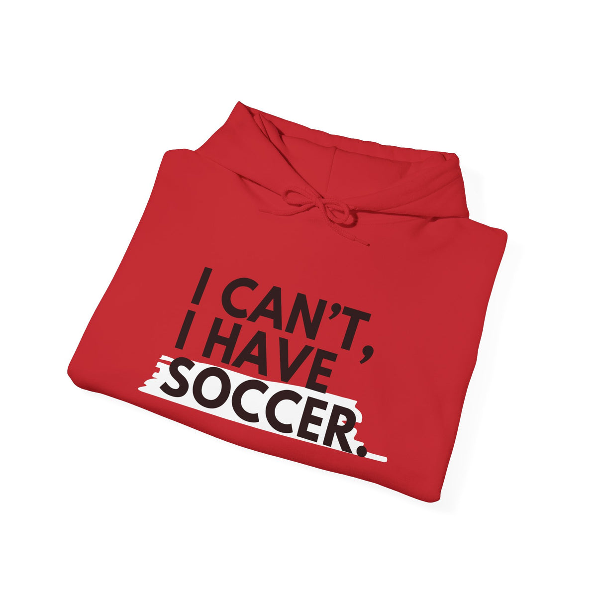 I Can't I Have Soccer Adult Hooded Sweatshirt