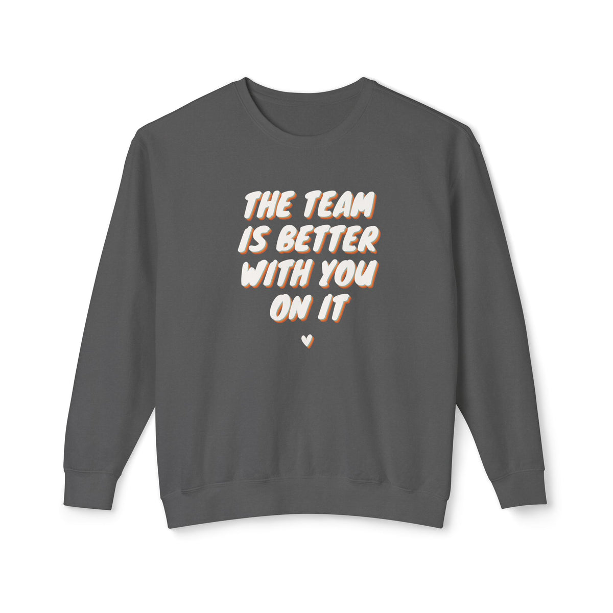 The Team Is Better With You Adult Crewneck