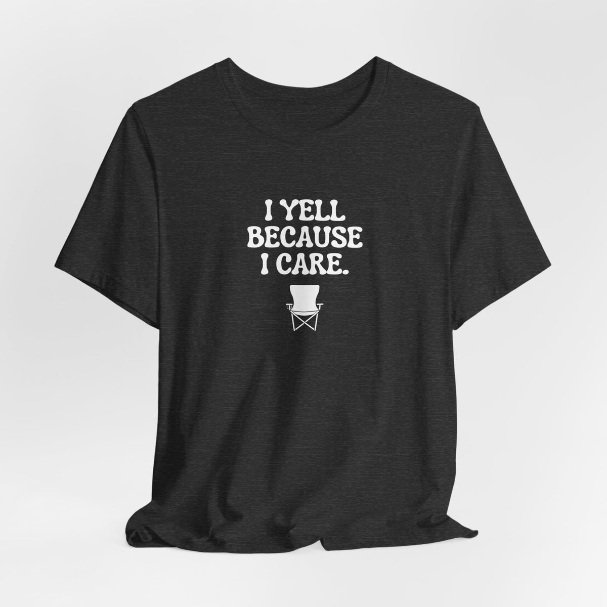 I Yell Because I Care Adult T-Shirt