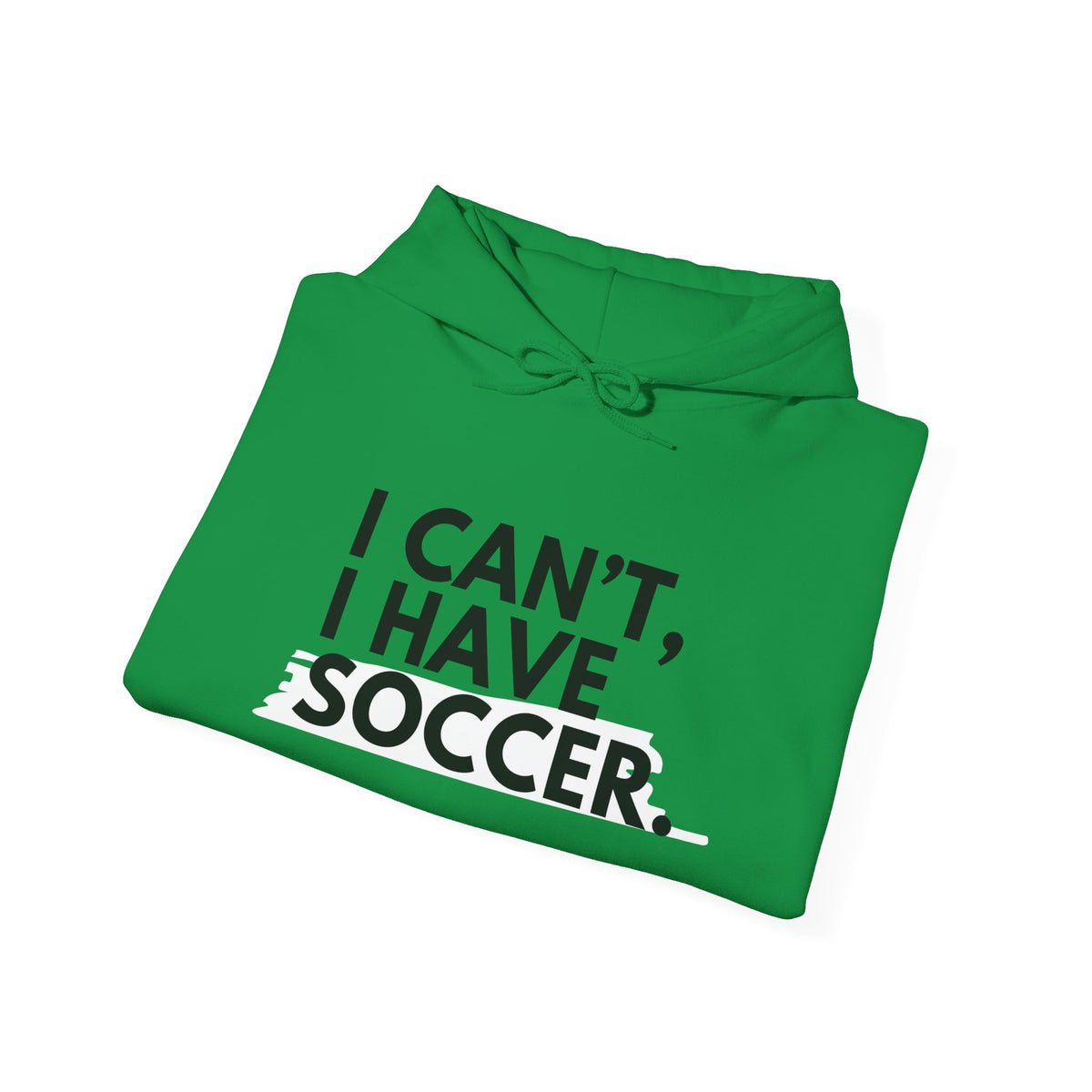 I Can't I Have Soccer Adult Hooded Sweatshirt