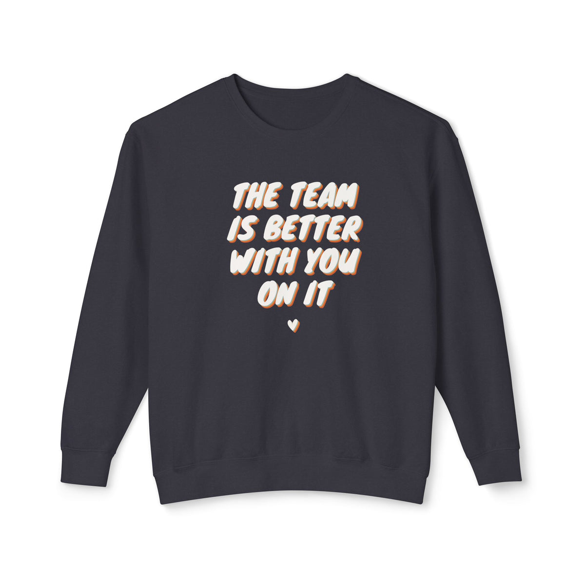 The Team Is Better With You Adult Crewneck