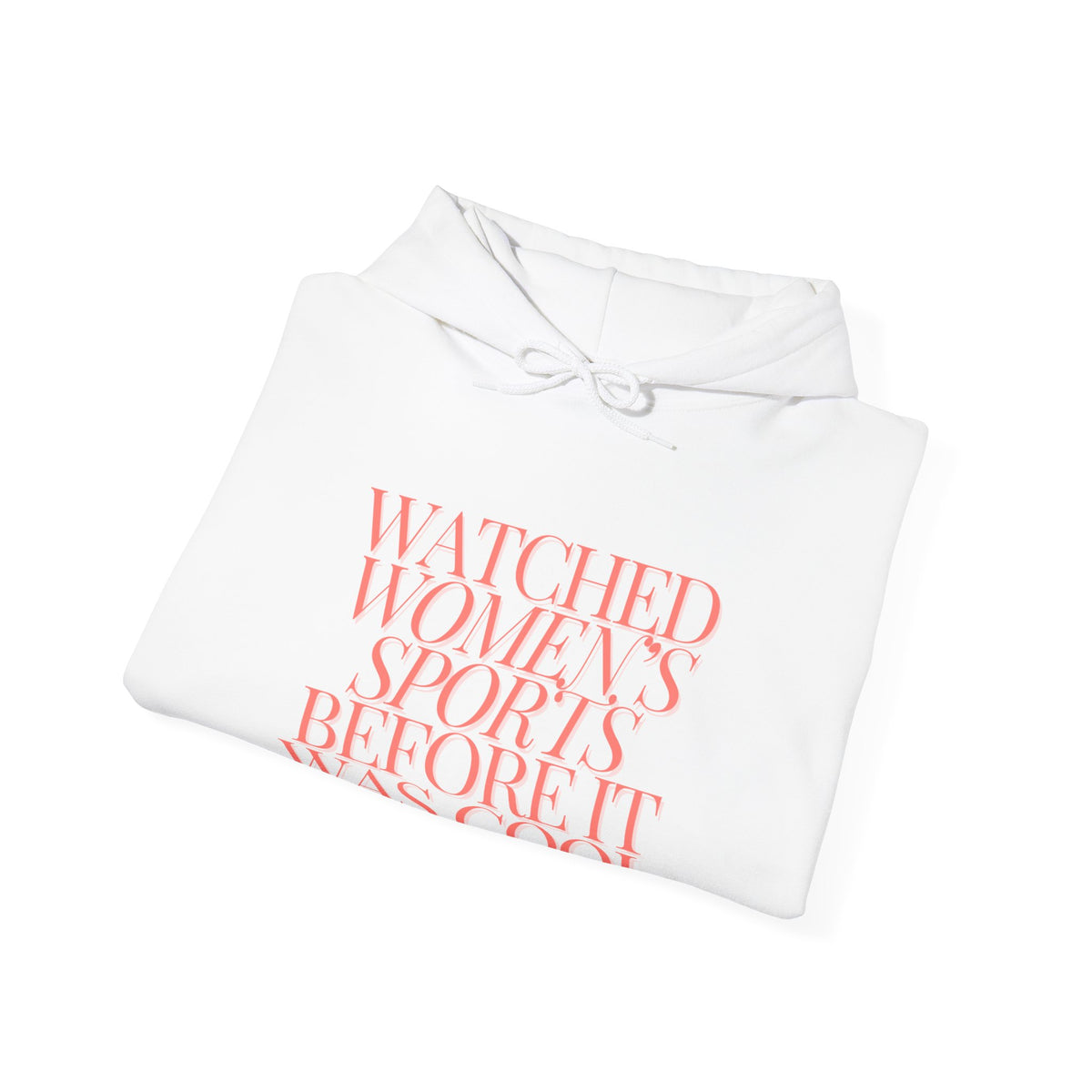 Watched Women's Sports Before It Was Cool Hooded Sweatshirt