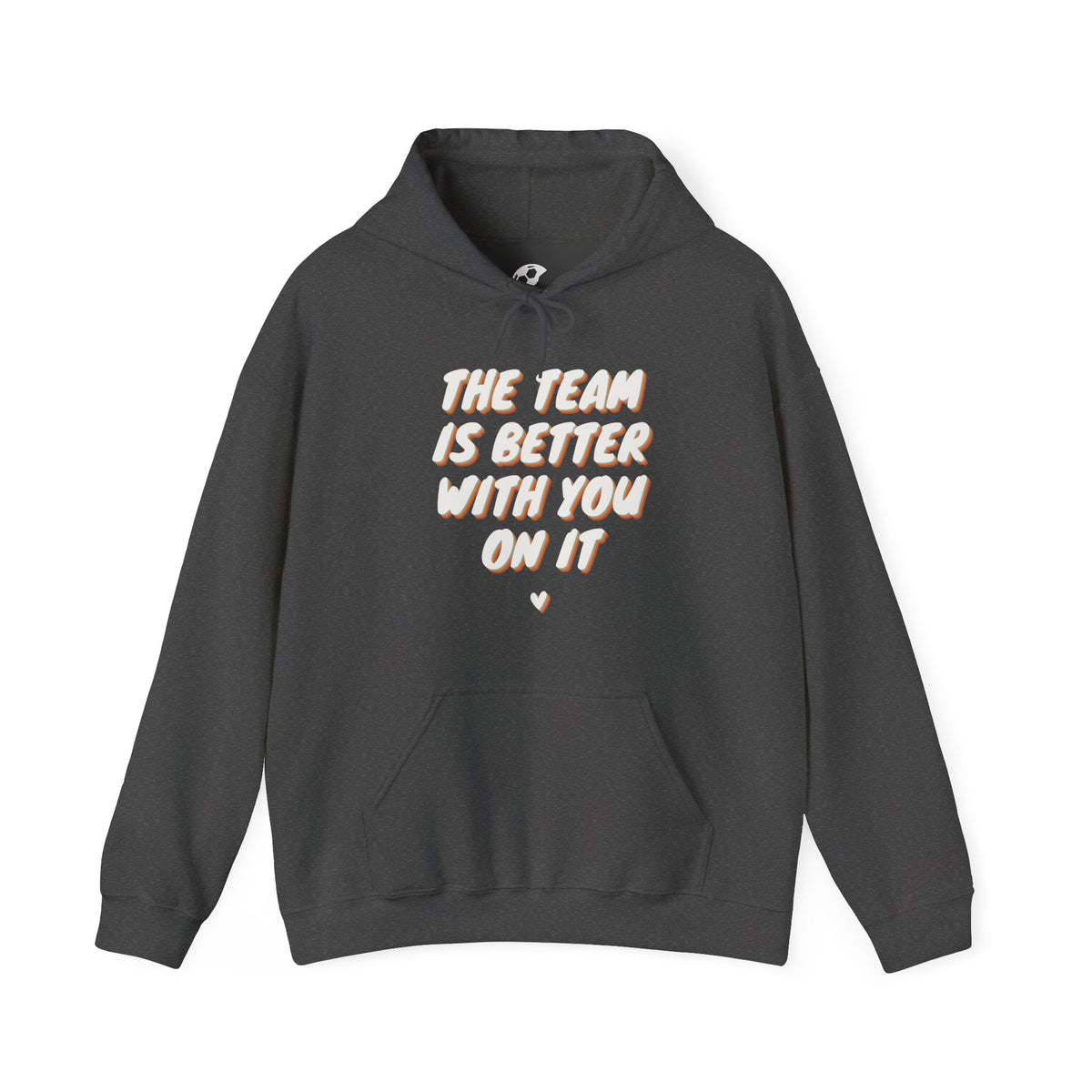 The Team Is Better With You Adult Hooded Sweatshirt