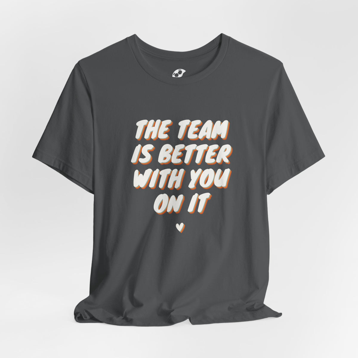 The Team Is Better With You Adult T-Shirt