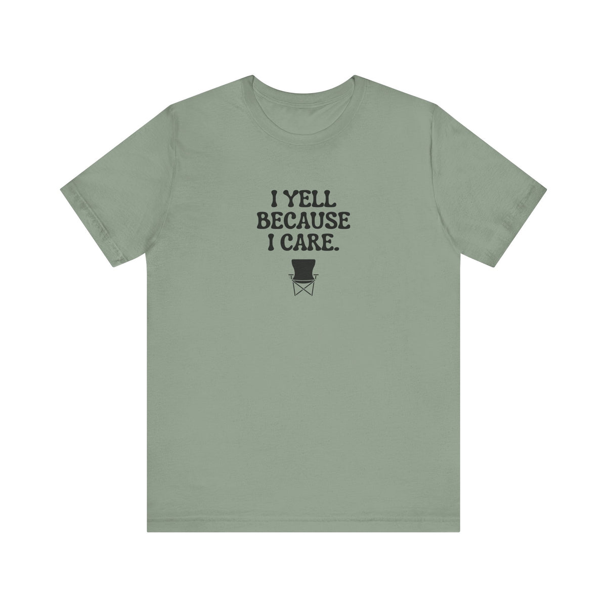 I Yell Because I Care Adult T-Shirt