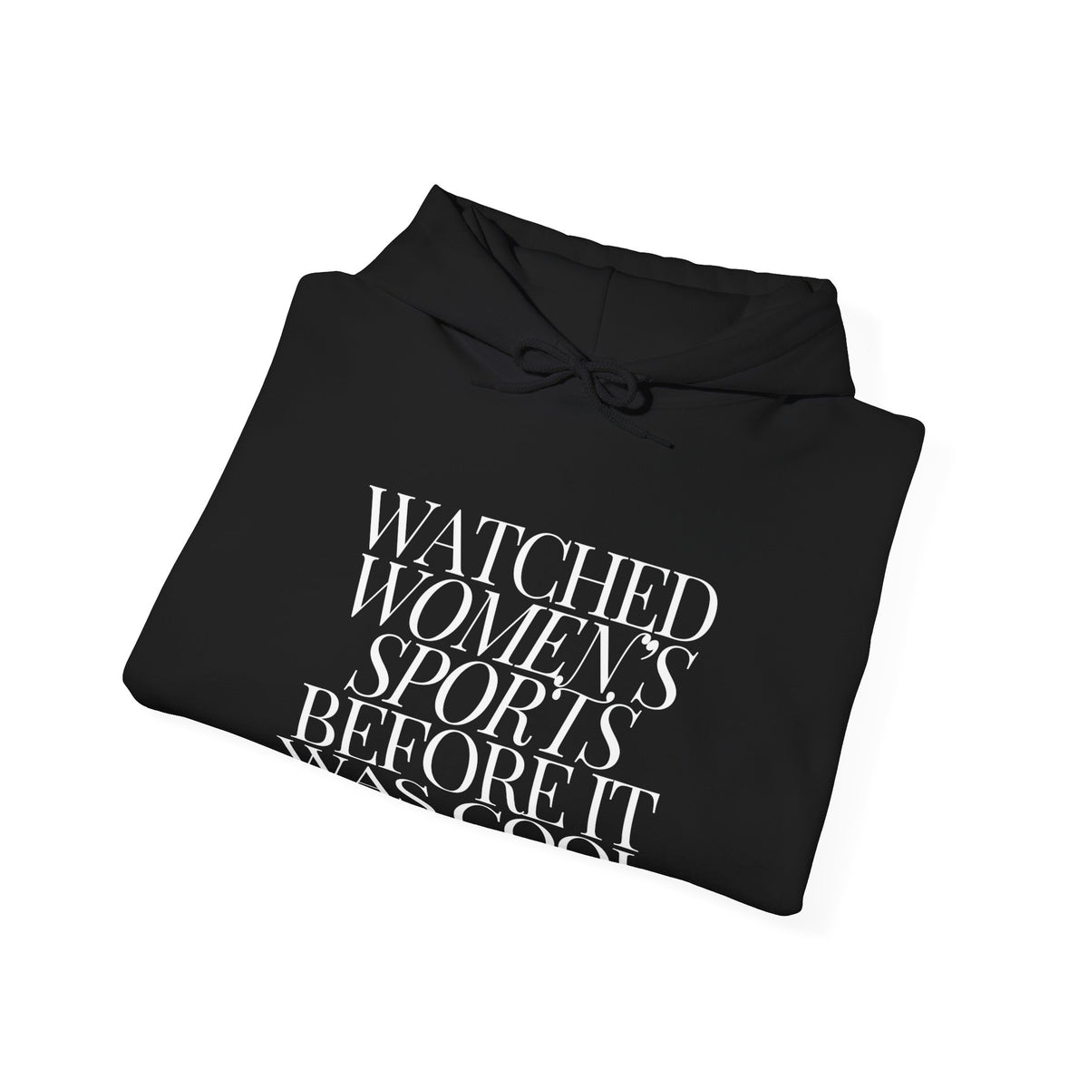 Watched Women's Sports Before It Was Cool Hooded Sweatshirt