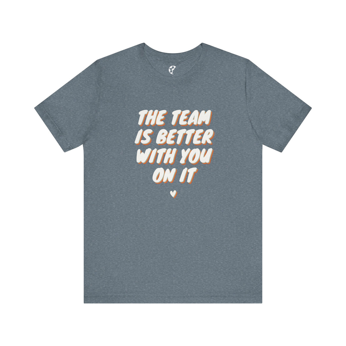 The Team Is Better With You Adult T-Shirt