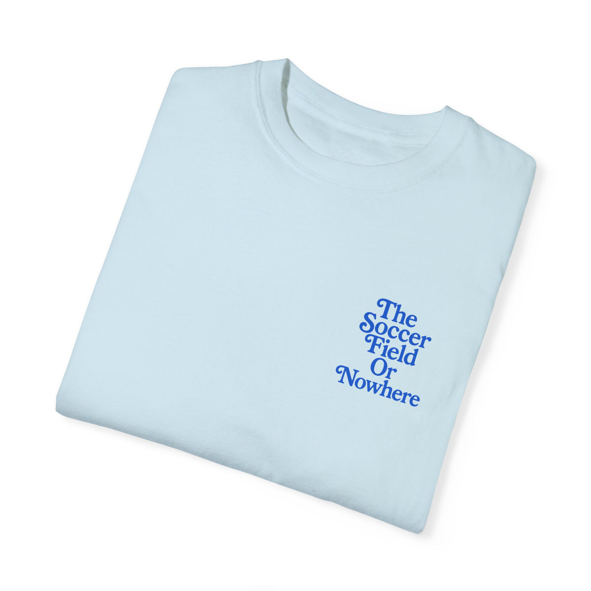 The Soccer Field Or Nowhere Adult T-Shirt