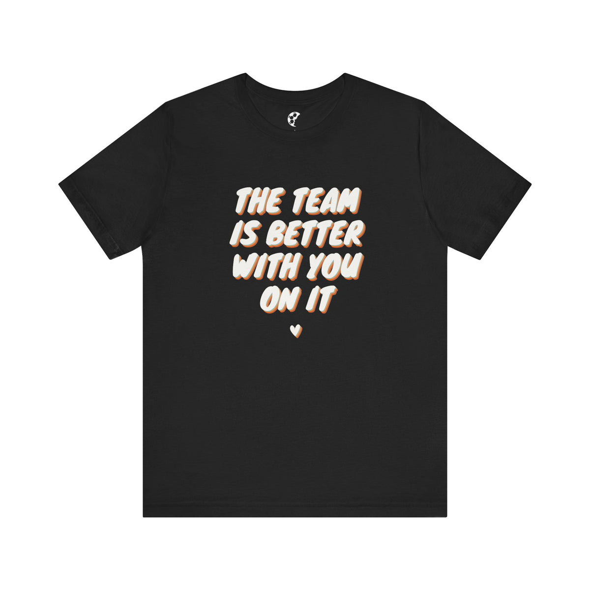 The Team Is Better With You Adult T-Shirt