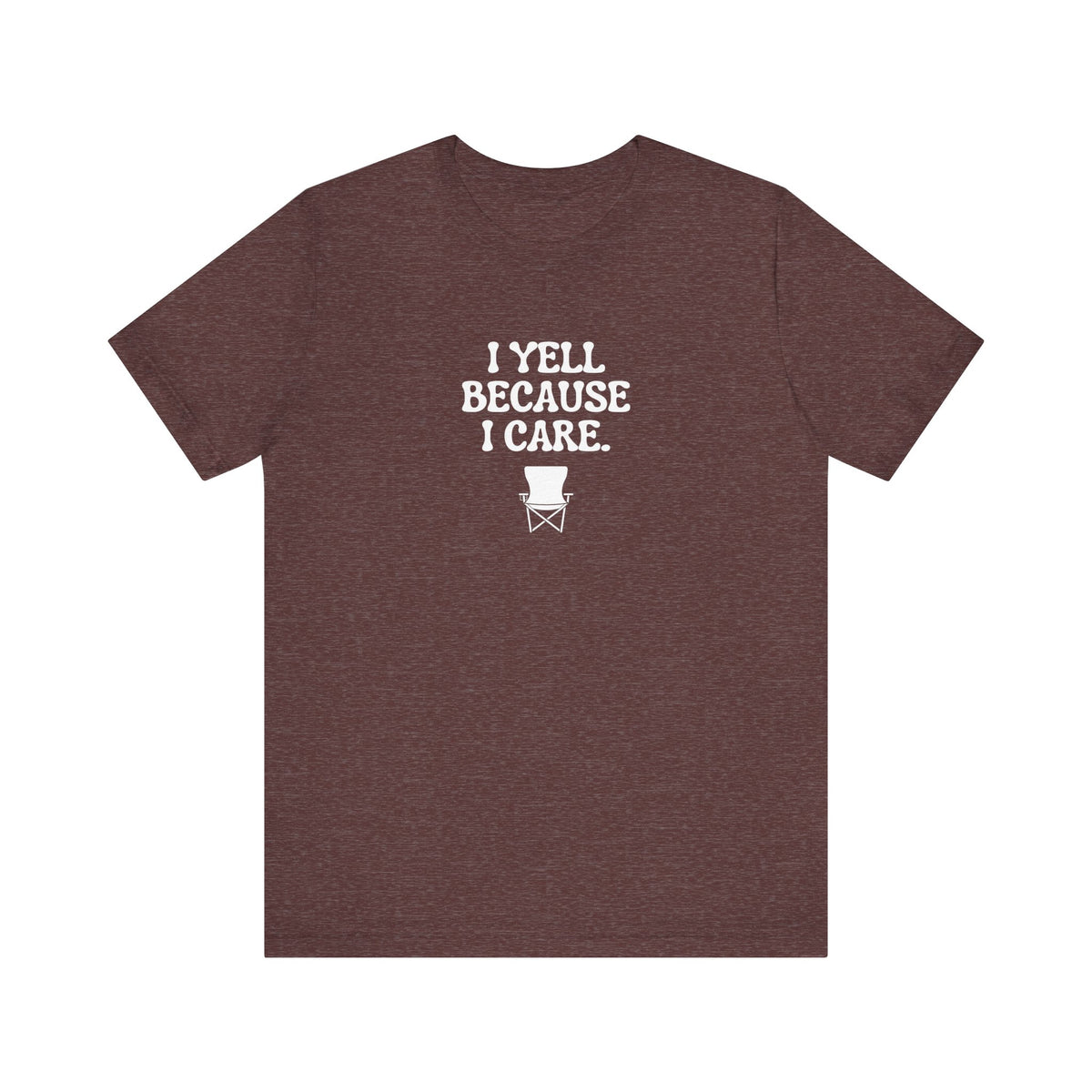 I Yell Because I Care Adult T-Shirt