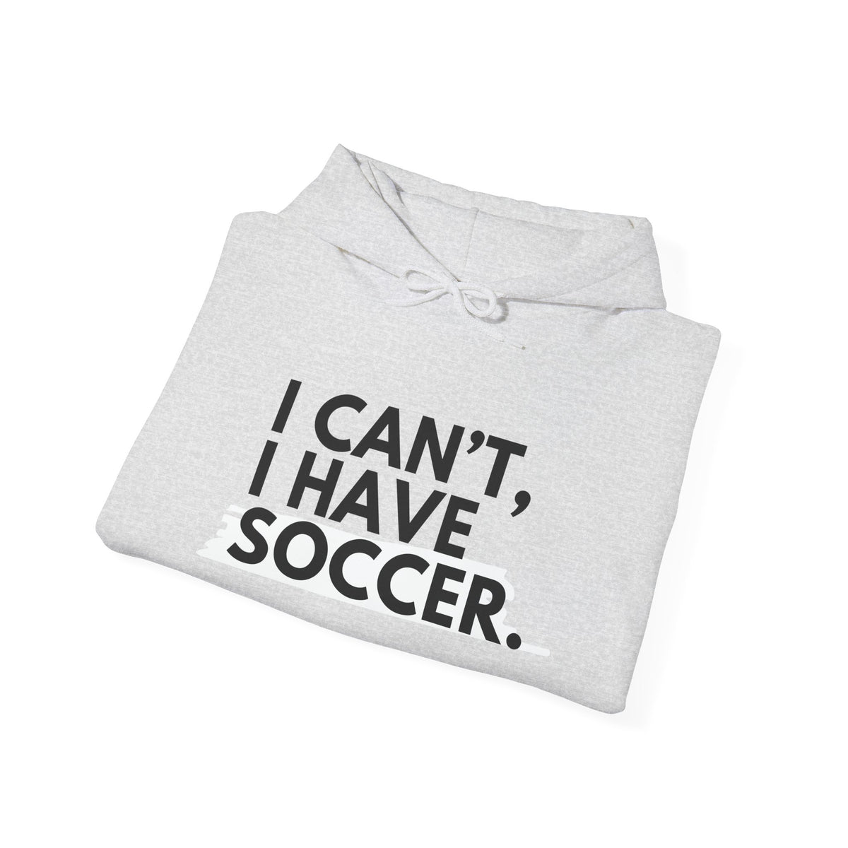 I Can't I Have Soccer Adult Hooded Sweatshirt