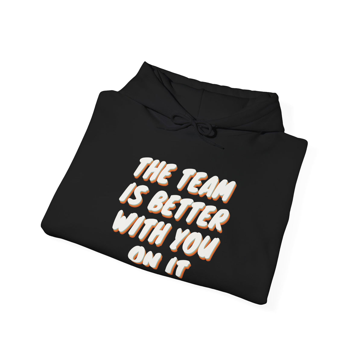 The Team Is Better With You Adult Hooded Sweatshirt