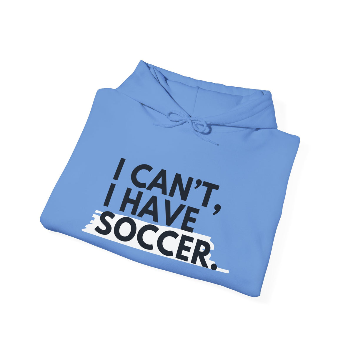 I Can't I Have Soccer Adult Hooded Sweatshirt