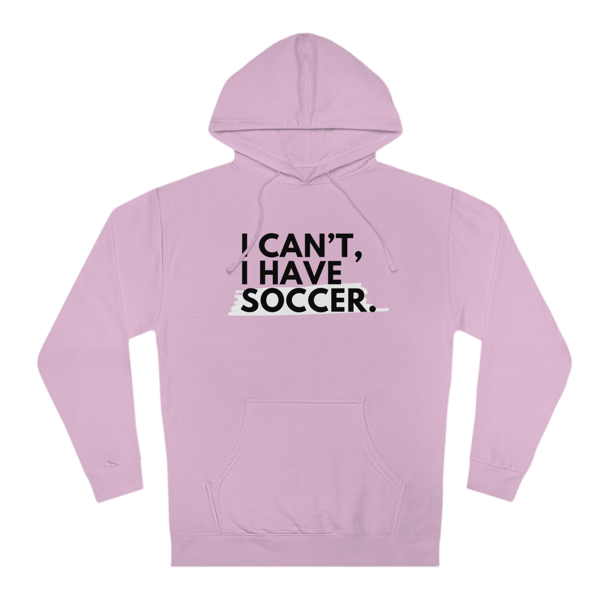 I Can't I Have Soccer Adult Hooded Sweatshirt