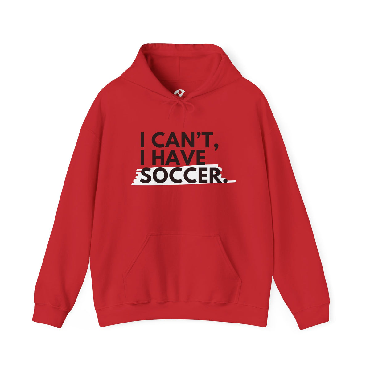 I Can't I Have Soccer Adult Hooded Sweatshirt