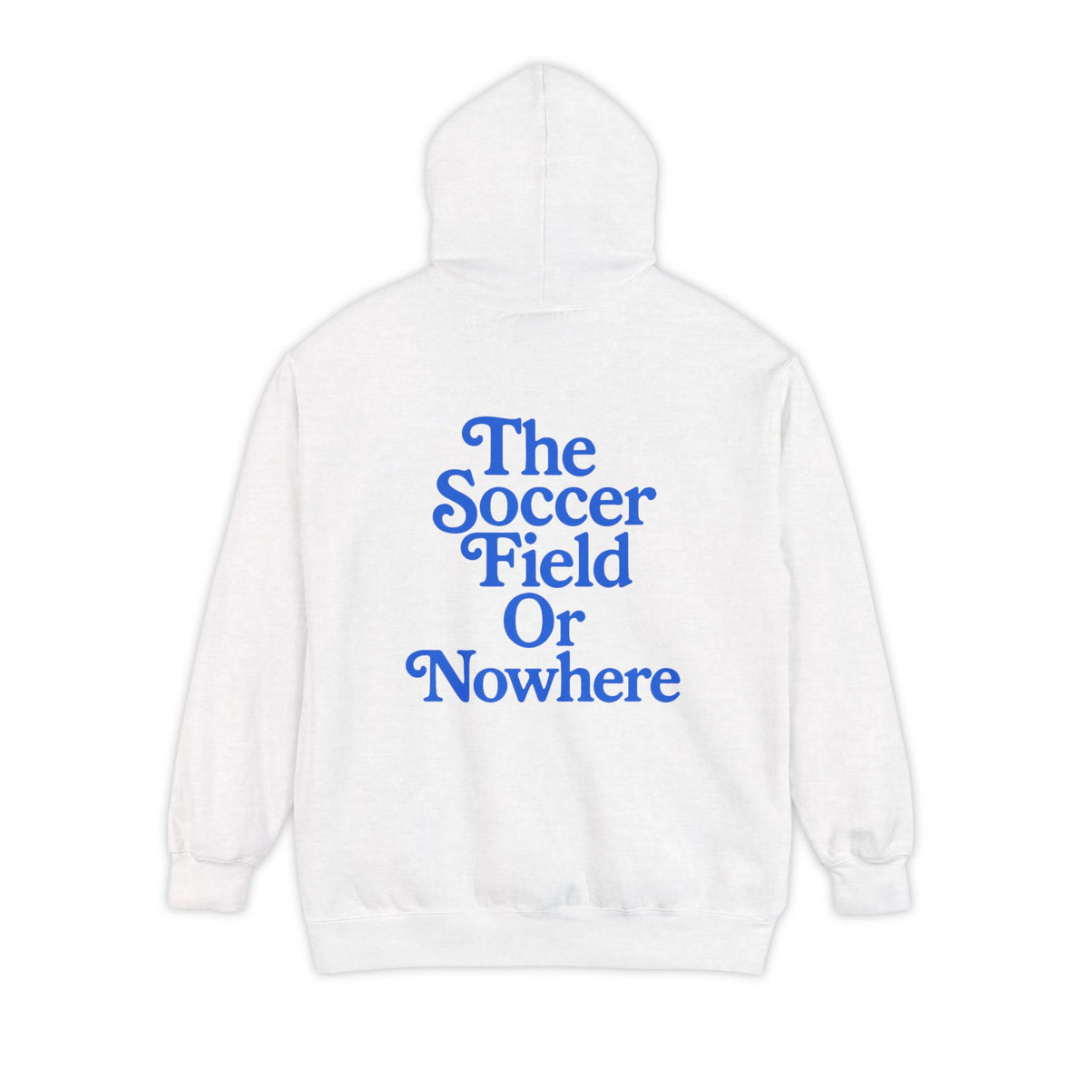 The Soccer Field Or Nowhere Adult Hooded Sweatshirt