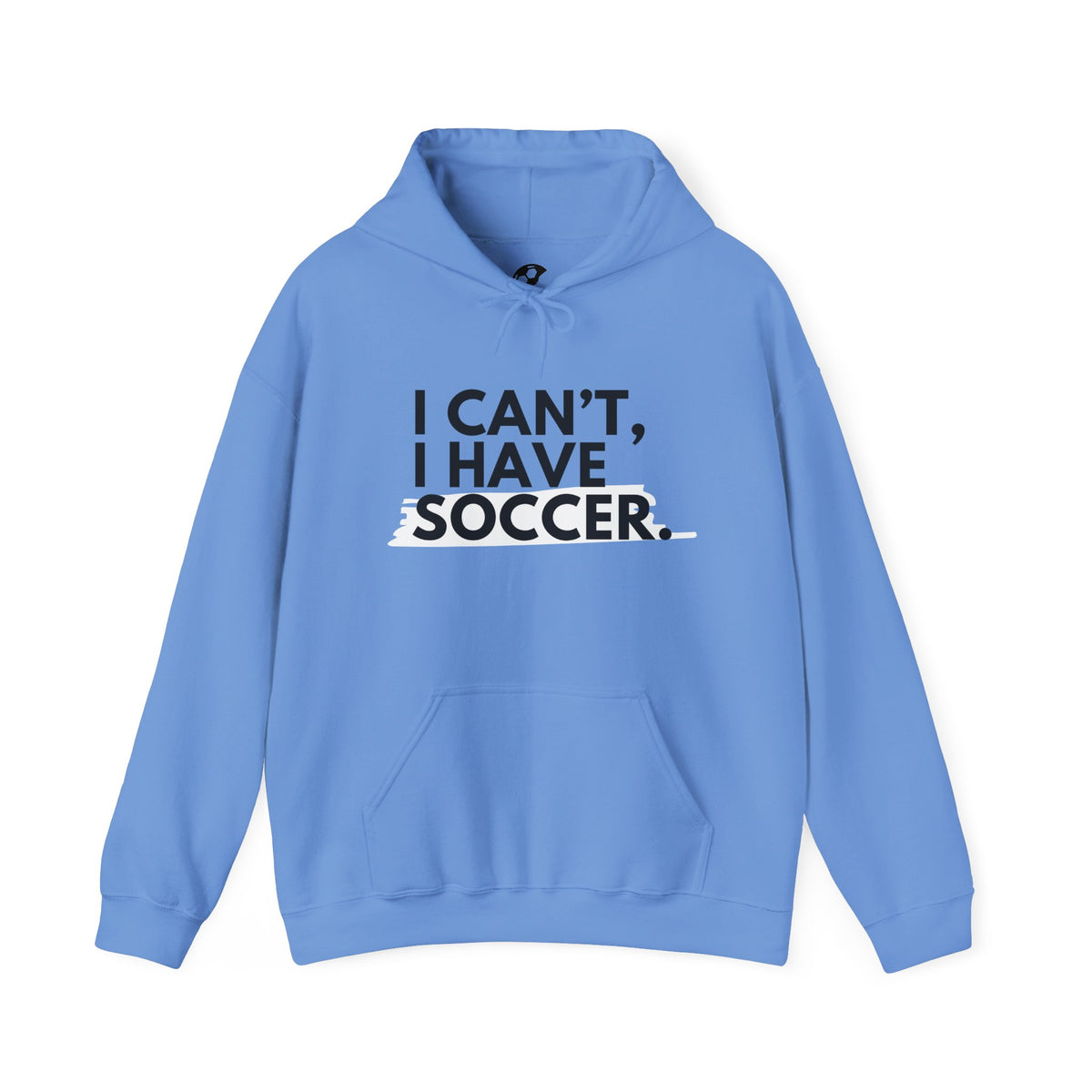 I Can't I Have Soccer Adult Hooded Sweatshirt