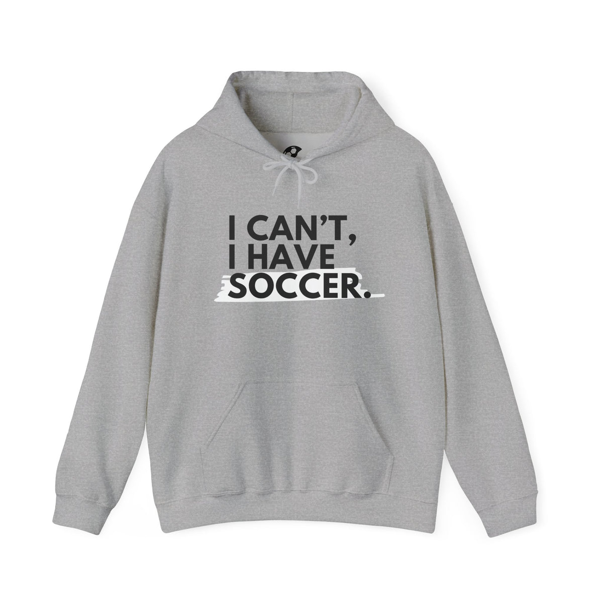 I Can't I Have Soccer Adult Hooded Sweatshirt