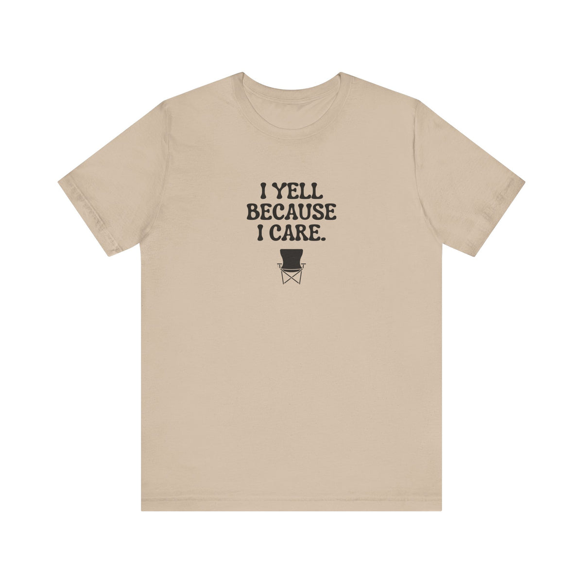 I Yell Because I Care Adult T-Shirt