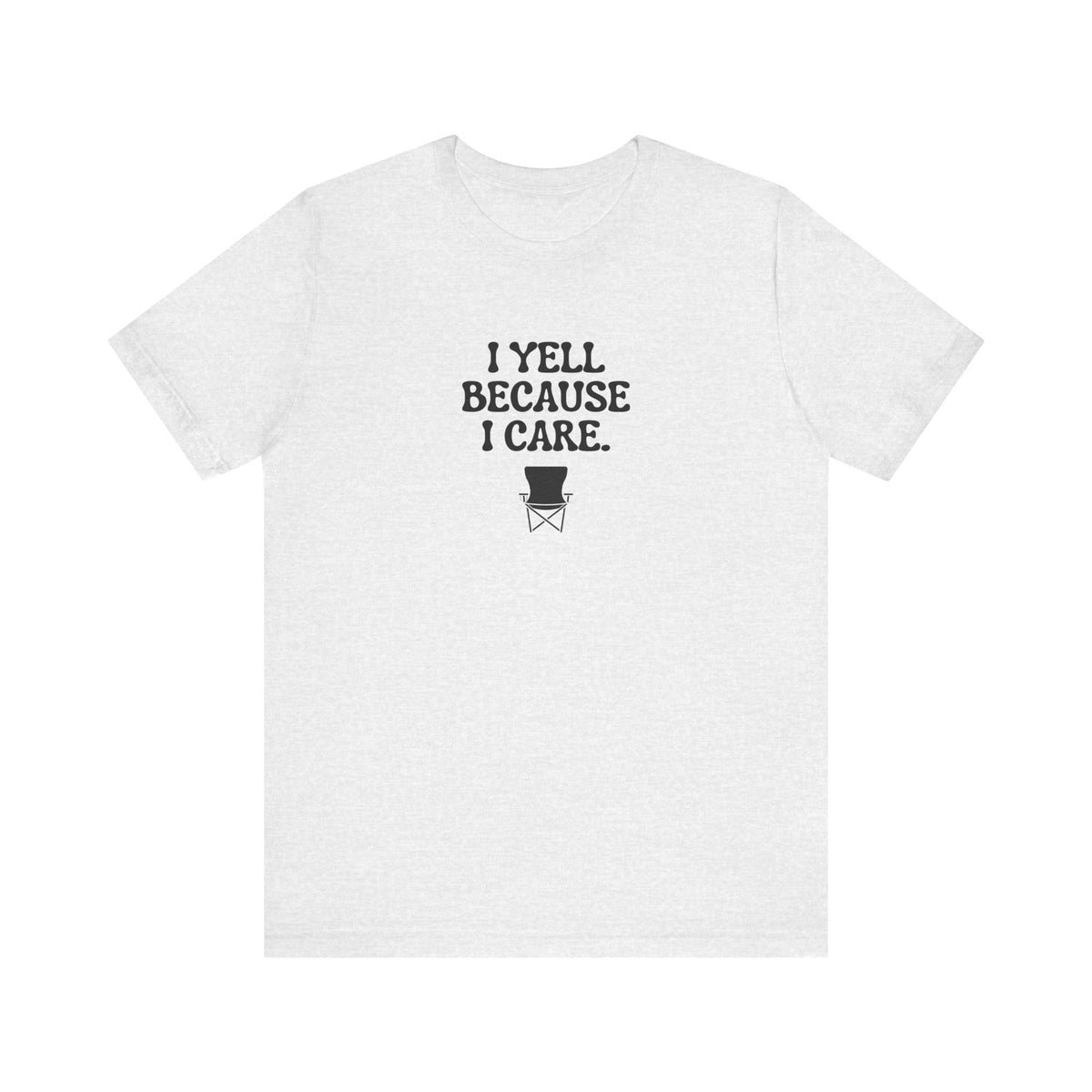 I Yell Because I Care Adult T-Shirt