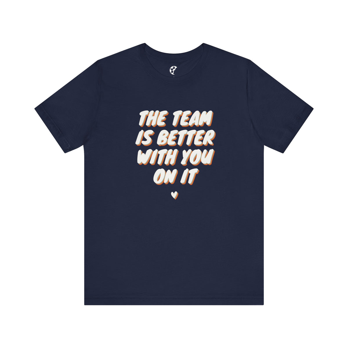 The Team Is Better With You Adult T-Shirt