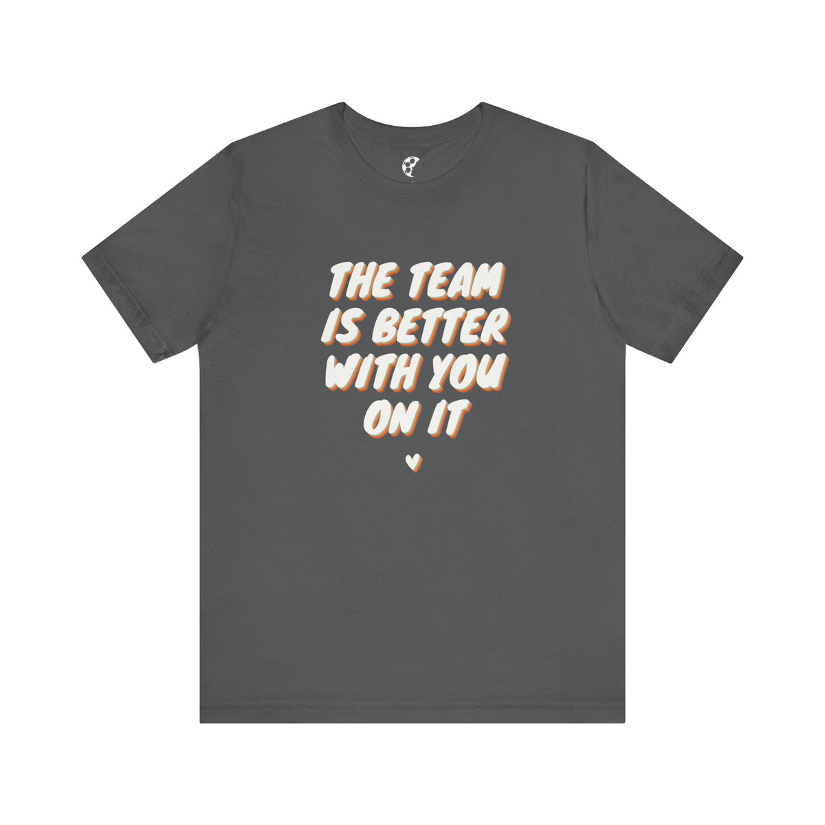 The Team Is Better With You Adult T-Shirt