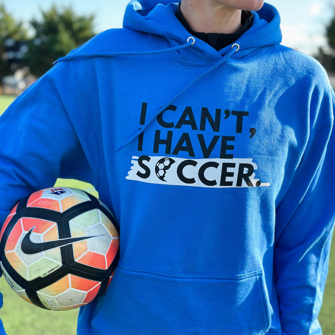 I Can't I Have Soccer Sweatshirt