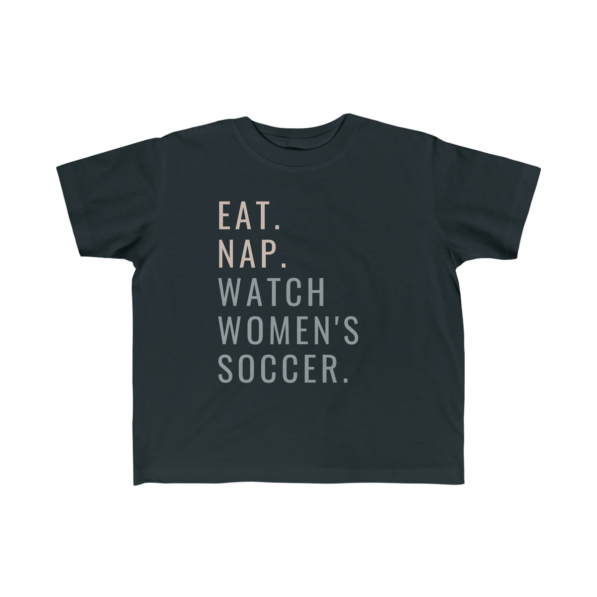 Eat, Nap, Watch Women's Soccer Toddler T-Shirt