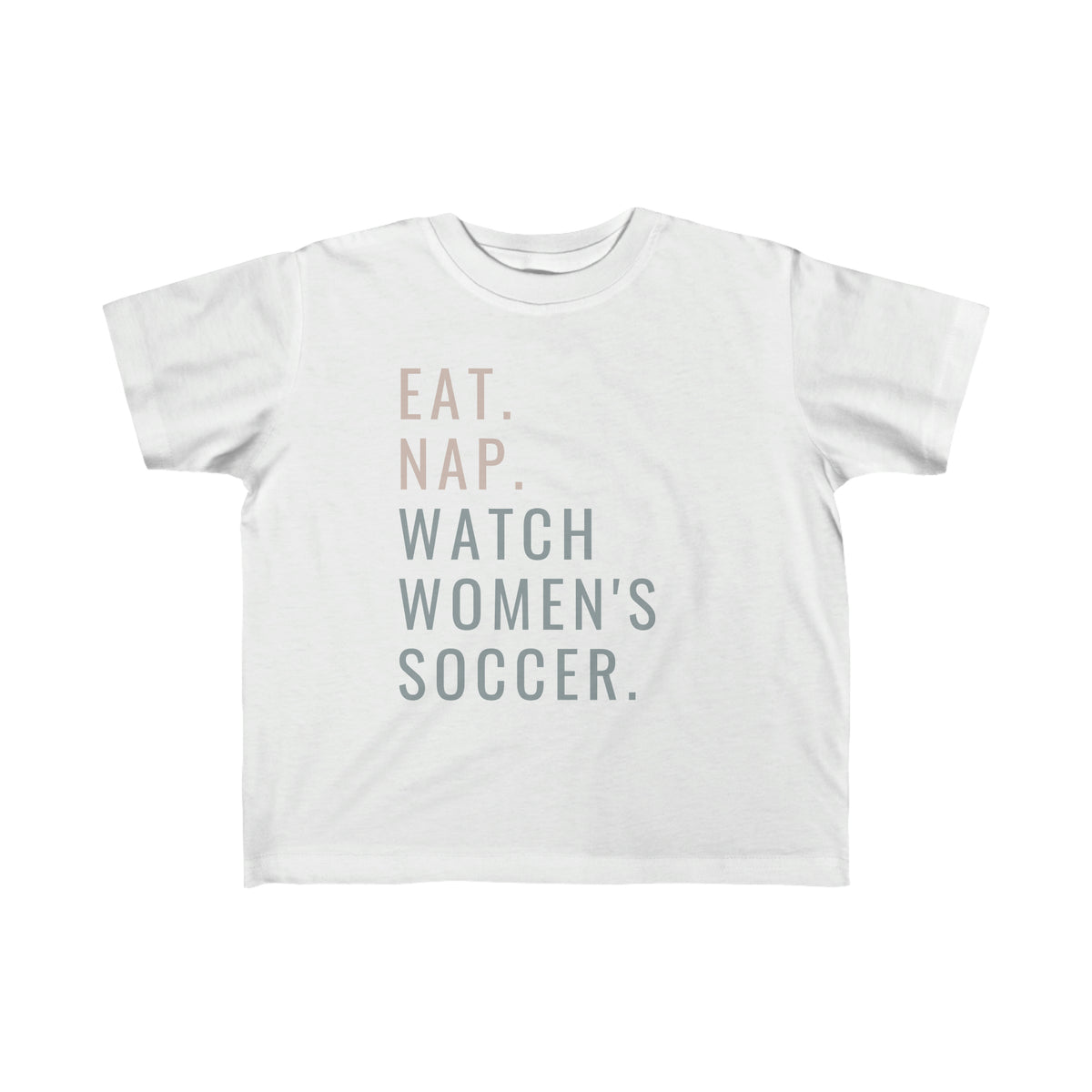 Eat, Nap, Watch Women's Soccer Toddler T-Shirt