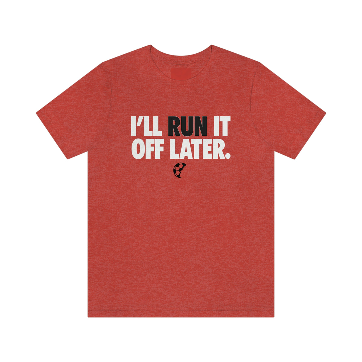 I'll Run It Off Later Adult T-Shirt