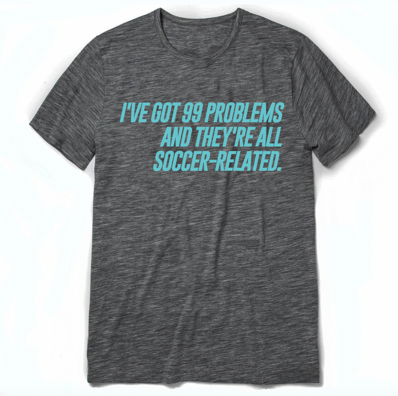 ive got 99 problems and theyre all soccer related tshirt dark grey with light blue print text