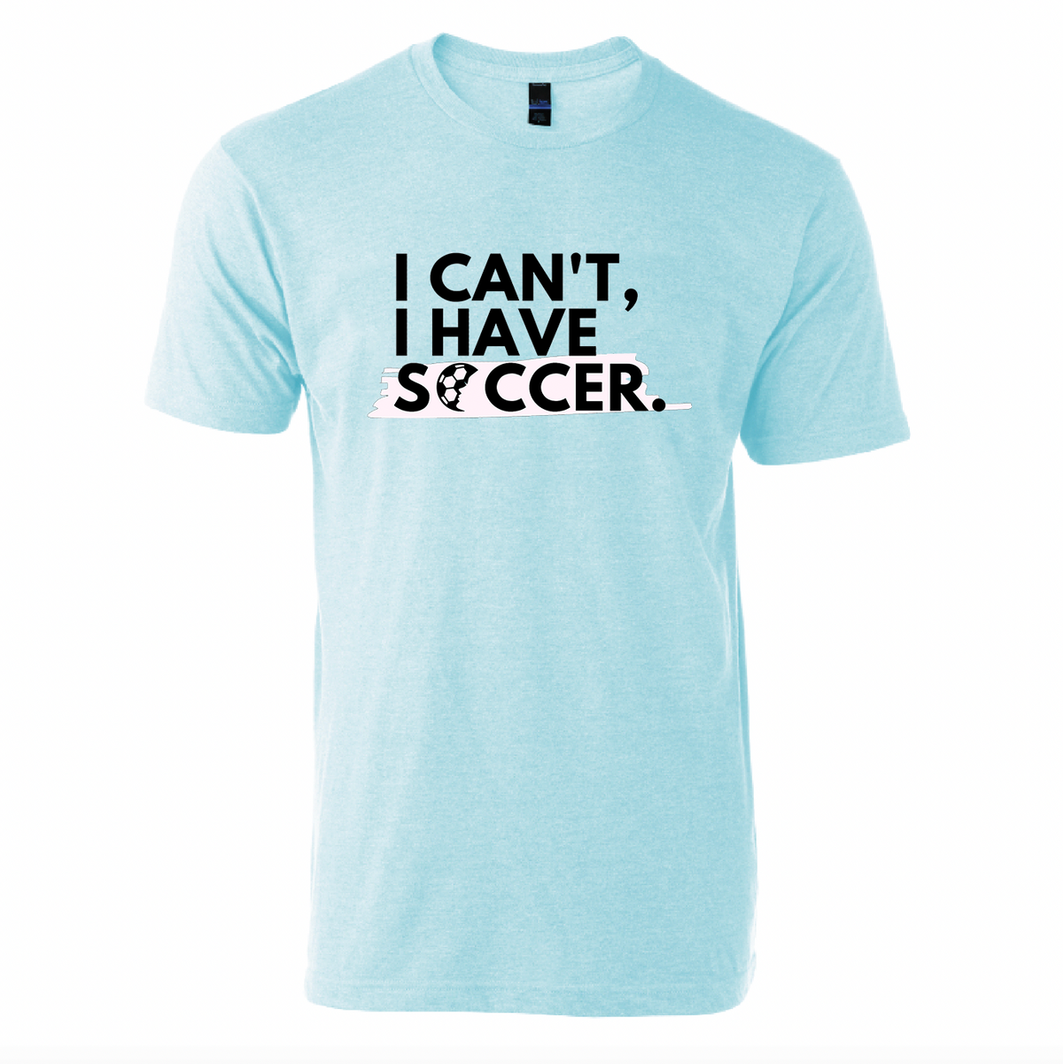 I Can't, I Have Soccer T-Shirt